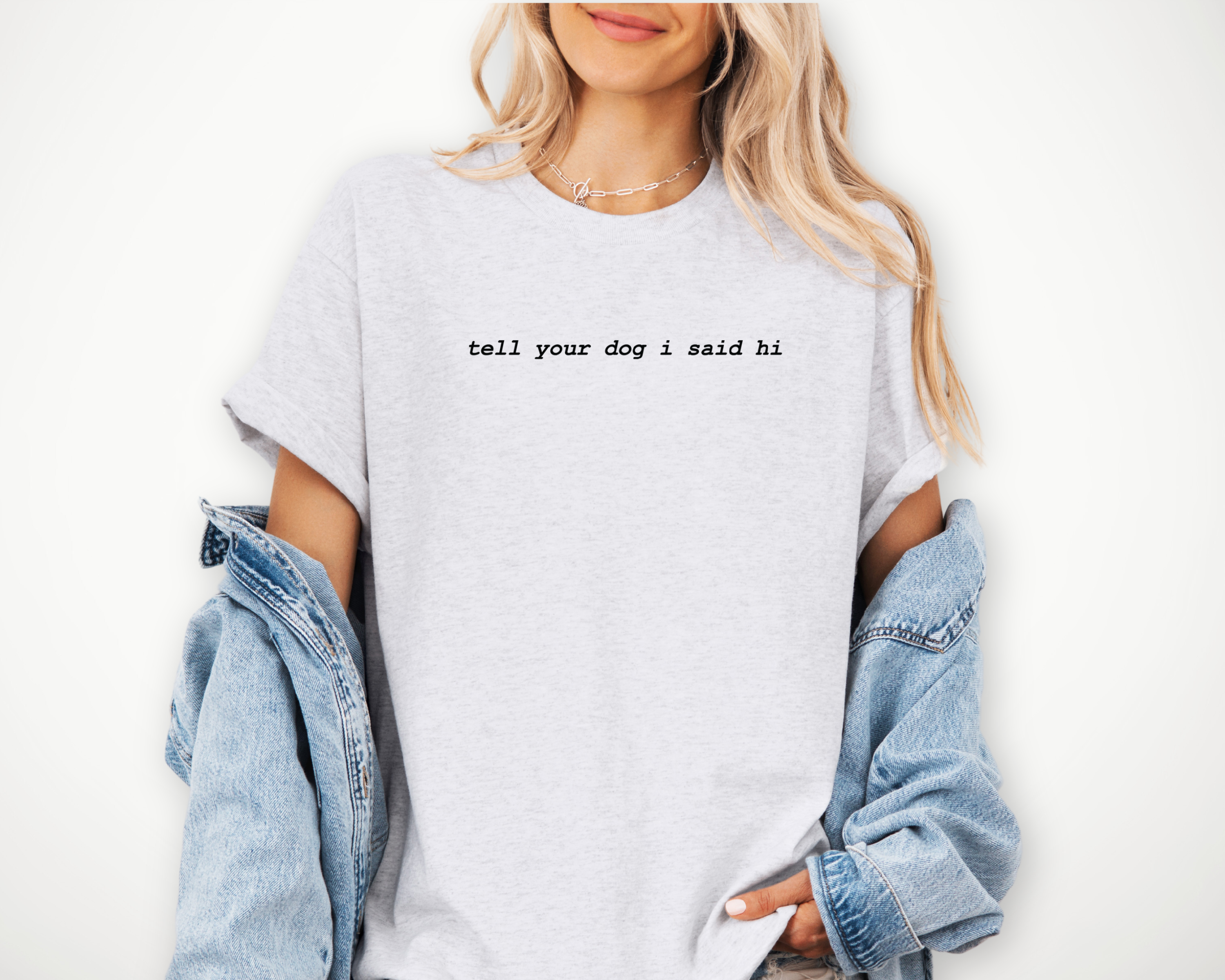 Tell Your Dog I Said Hi - Ash Grey T-Shirt